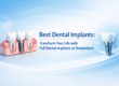 Best dental implants in India, advanced tooth replacement, permanent dental implant treatment, affordable implant dentistry, natural looking artificial teeth