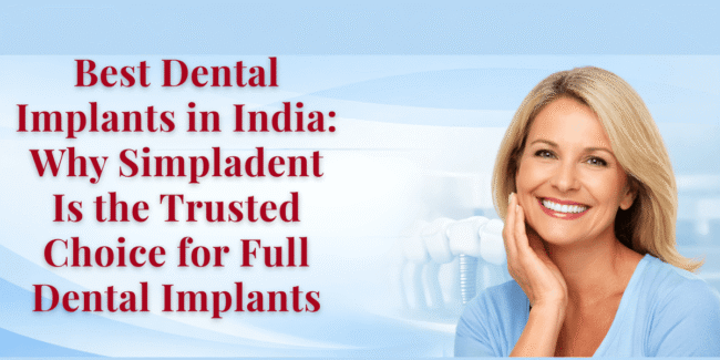 Best Dental Implants Treatment in India | Affordable Full Mouth Dental Implants Advanced dental implants treatment, full mouth dental implants India, permanent teeth replacement, immediate loading implants, best dental implant clinic, painless dental implants procedure