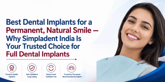 Best dental implants treatment, full mouth dental implants, permanent teeth replacement, affordable dental implants India, immediate loading implants solution
